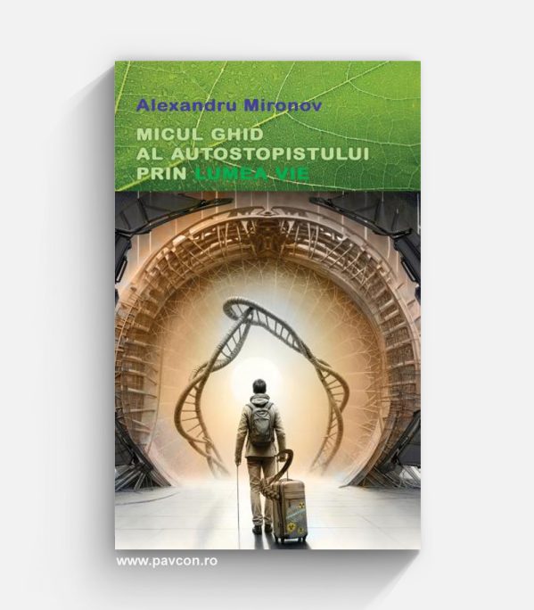 Micul ghid al autostopistului prin Lumea Vie - Alexandru Mironov