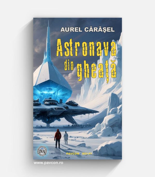 Astronava din gheață - Aurel Cărășel